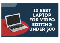 10 Best Laptop for Video Editing Under 500 in 2023