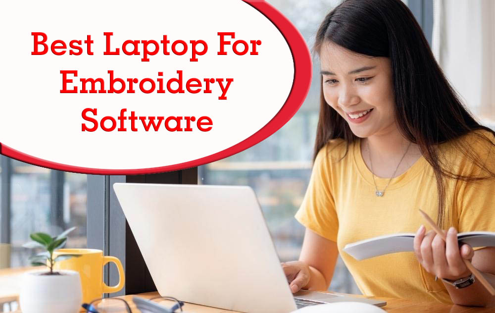Best Laptop for Embroidery Software