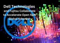 Dell and Fujitsu Will Accelerate Open RAN Global Adoption
