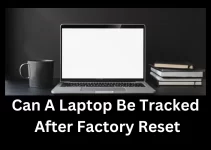 Can A Laptop Be Tracked After Factory Reset