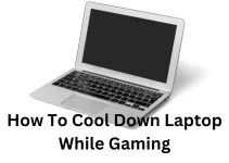 How To Cool Down Laptop While Gaming| 9 Tips