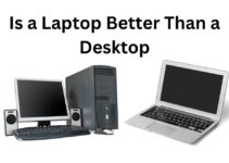 Is A Laptop Better Than A Desktop| Credible Tips