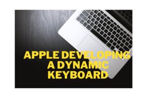 Apple Developing a Dynamic Keyboard; Patent Suggests Keys Could Display Animation, Video