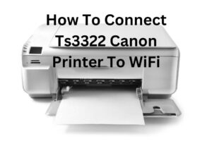 How To Connect Ts3322 Canon Printer To WiFi | Step By Step Guide