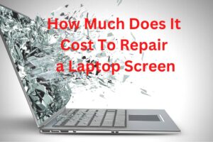 How Much Does It Cost To Repair a Laptop Screen