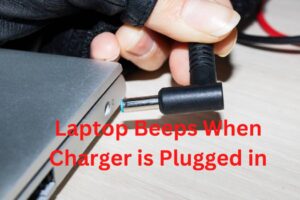 Why Laptop Beeps When Charger is Plugged in | Complete Guidance
