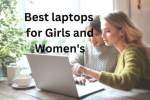 7 Best Laptops for Girls and Women’s 2023