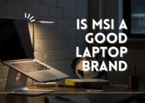 Is MSI a Good Laptop Brand| A Comprehensive Review 2023